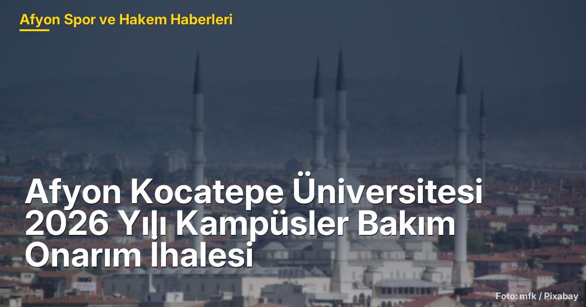 Afyon Kocatepe Üniversitesi 2026 Yılı Kampüsler Bakım Onarım İhalesi