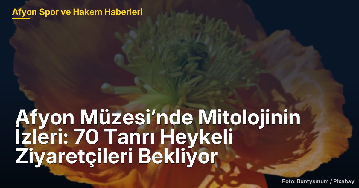 Afyon Müzesi’nde Mitolojinin İzleri: 70 Tanrı Heykeli Ziyaretçileri Bekliyor