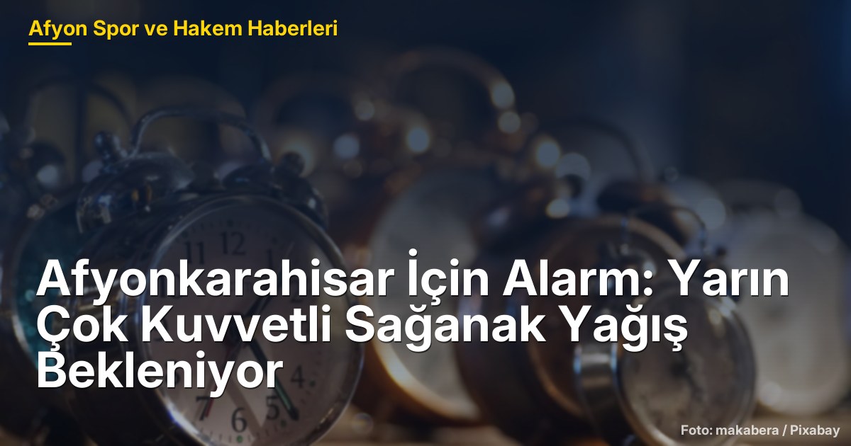 Afyonkarahisar İçin Alarm: Yarın Çok Kuvvetli Sağanak Yağış Bekleniyor