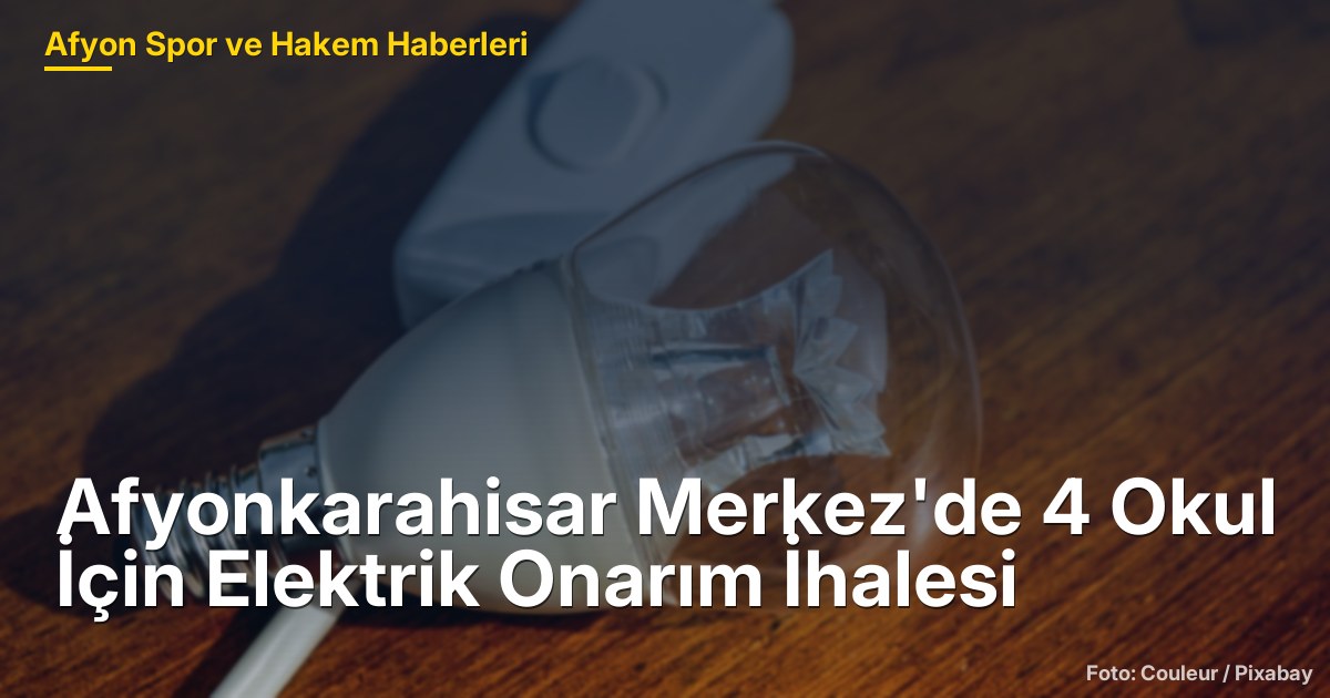 Afyonkarahisar Merkez'de 4 Okul İçin Elektrik Onarım İhalesi