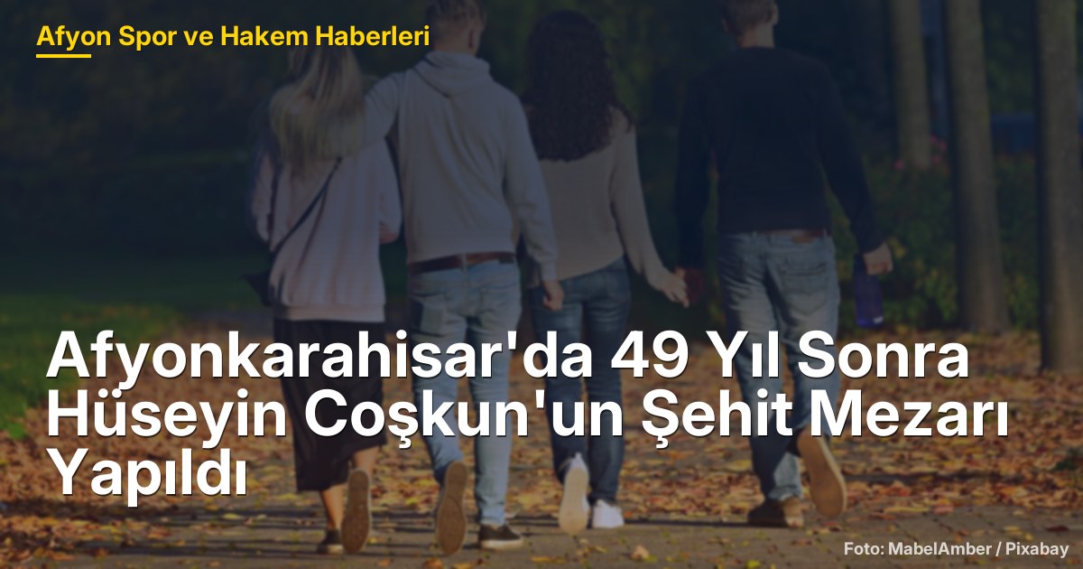 Afyonkarahisar'da 49 Yıl Sonra Hüseyin Coşkun'un Şehit Mezarı Yapıldı