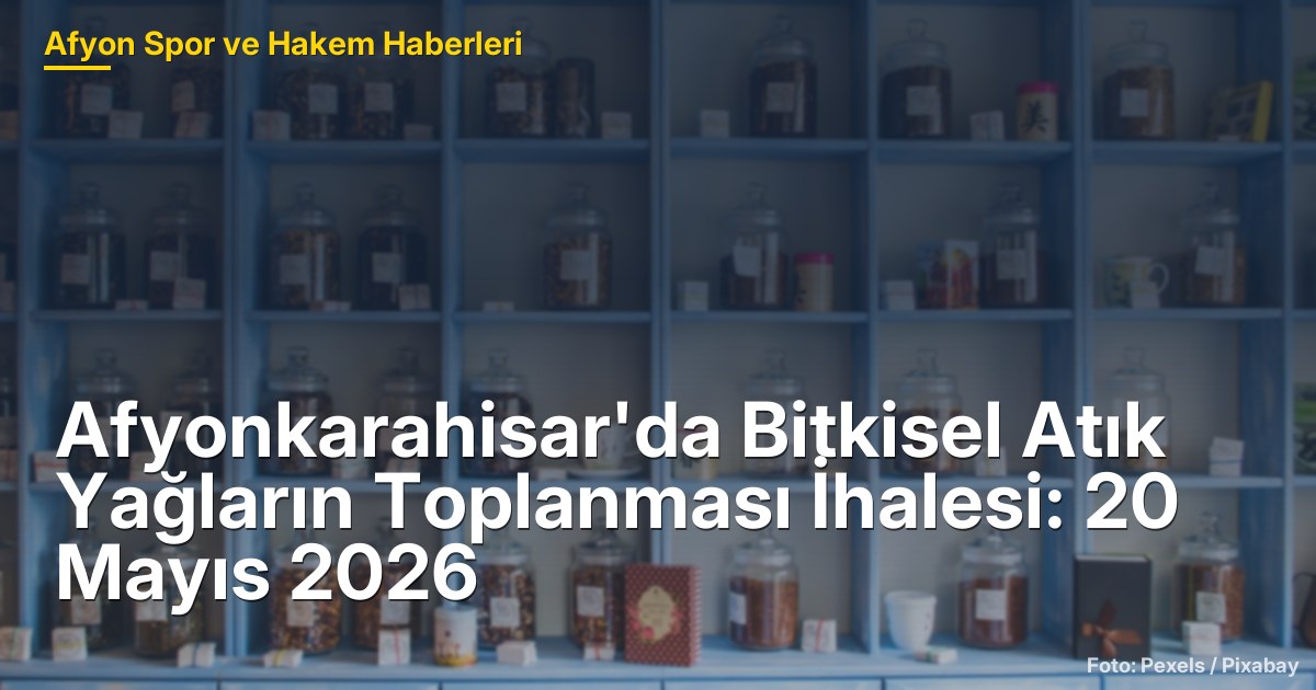 Afyonkarahisar'da Bitkisel Atık Yağların Toplanması İhalesi: 20 Mayıs 2026