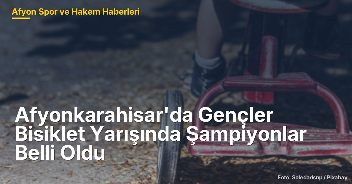 Afyonkarahisar'da Gençler Bisiklet Yarışında Şampiyonlar Belli Oldu