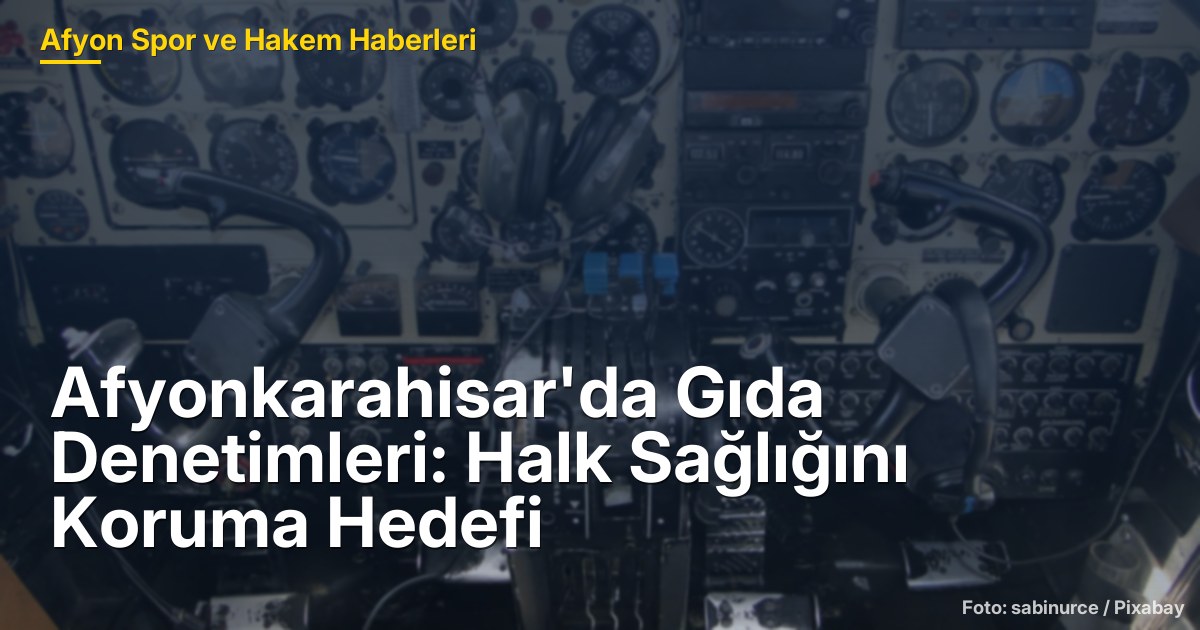 Afyonkarahisar'da Gıda Denetimleri: Halk Sağlığını Koruma Hedefi