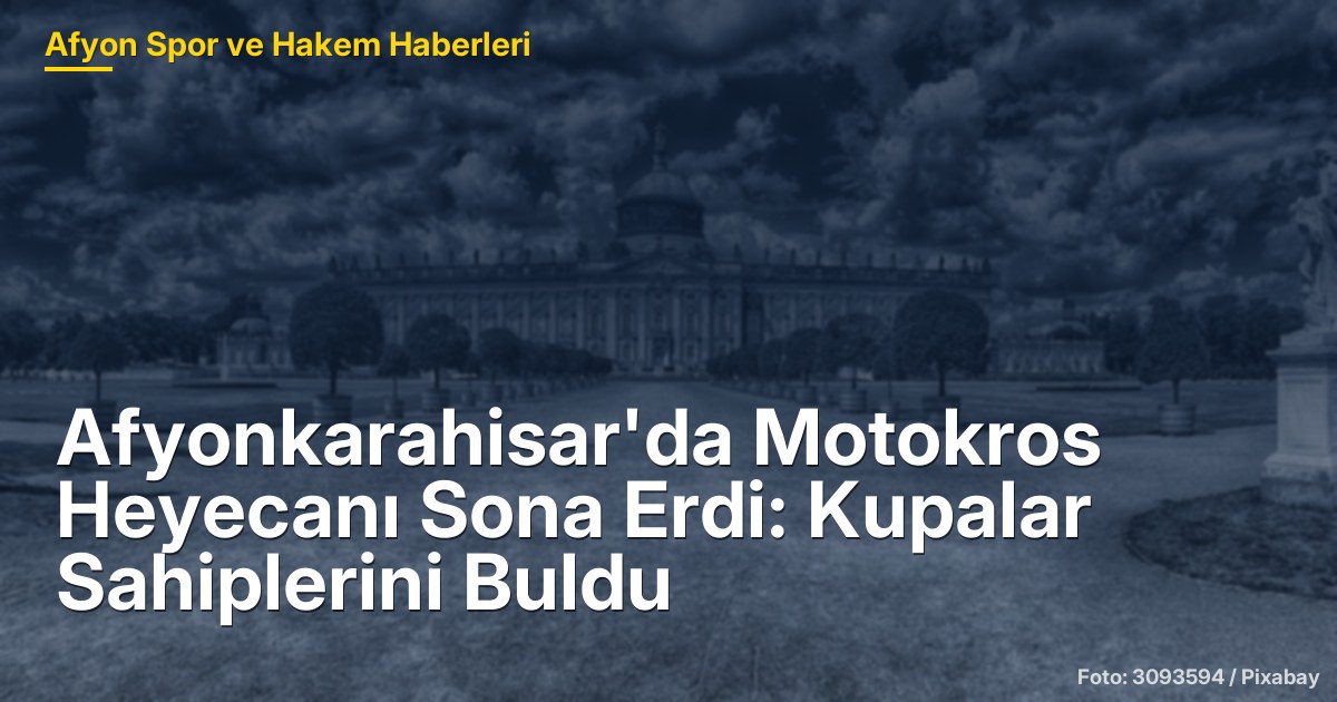 Afyonkarahisar'da Motokros Heyecanı Sona Erdi: Kupalar Sahiplerini Buldu