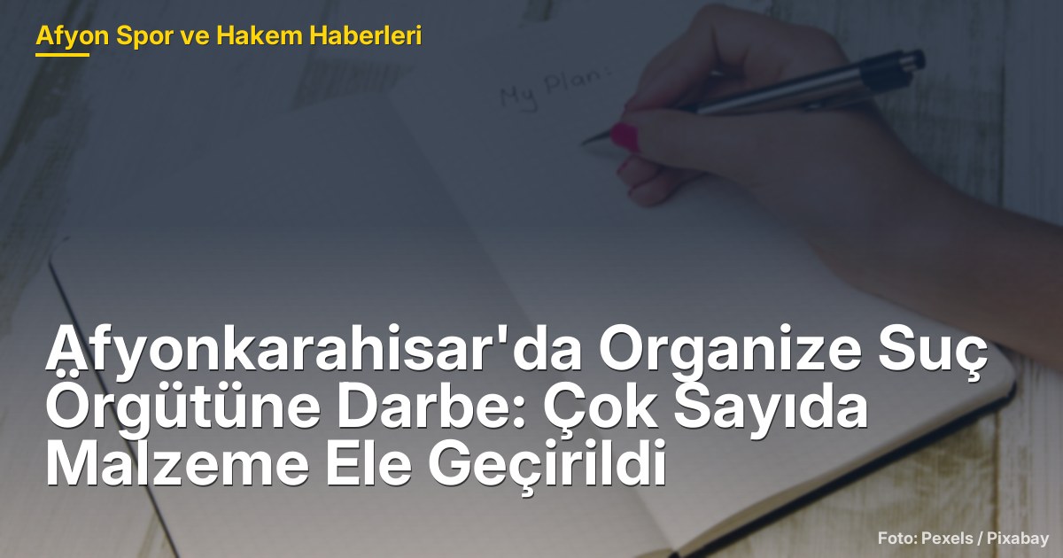 Afyonkarahisar'da Organize Suç Örgütüne Darbe: Çok Sayıda Malzeme Ele Geçirildi