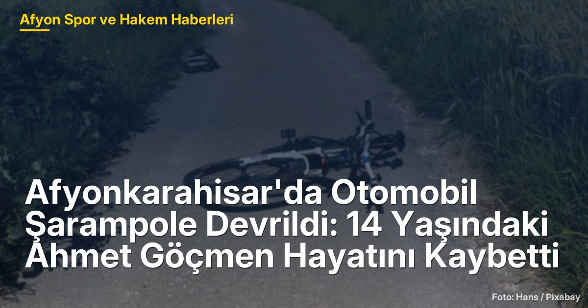 Afyonkarahisar'da Otomobil Şarampole Devrildi: 14 Yaşındaki Ahmet Göçmen Hayatını Kaybetti