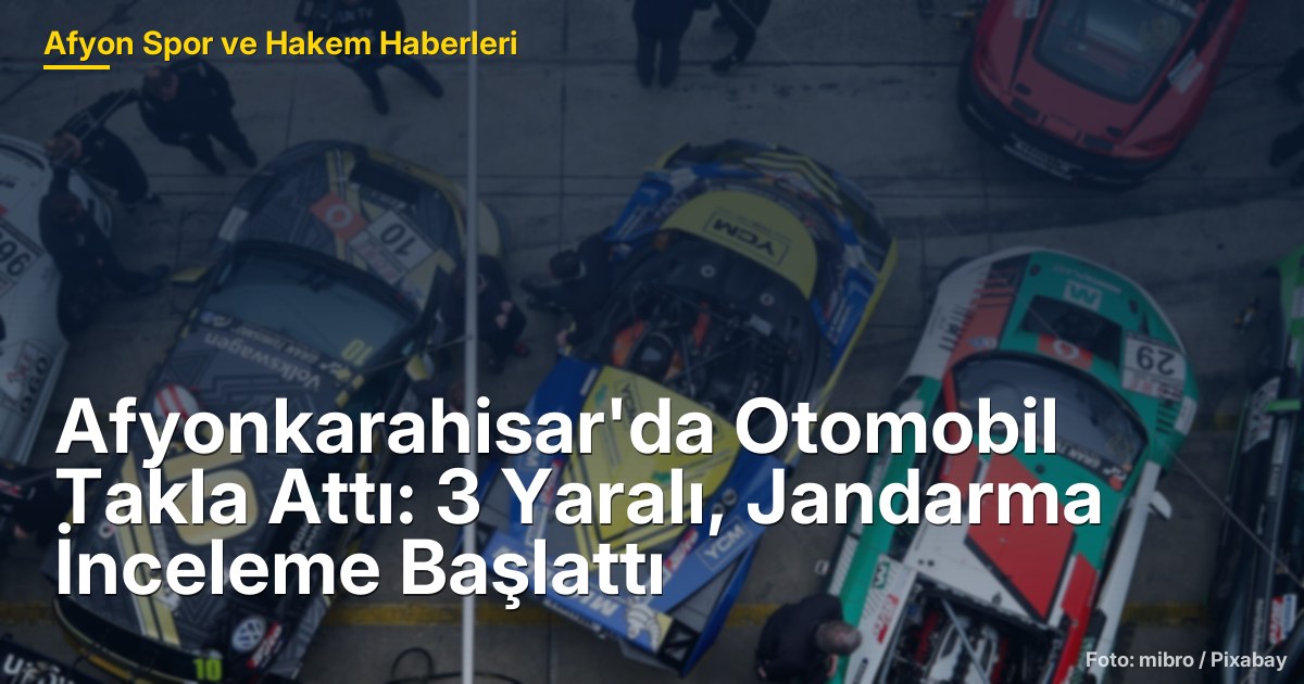 Afyonkarahisar'da Otomobil Takla Attı: 3 Yaralı, Jandarma İnceleme Başlattı