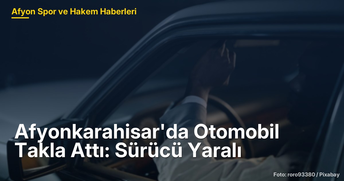 Afyonkarahisar'da Otomobil Takla Attı: Sürücü Yaralı
