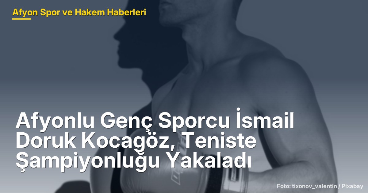 Afyonlu Genç Sporcu İsmail Doruk Kocagöz, Teniste Şampiyonluğu Yakaladı