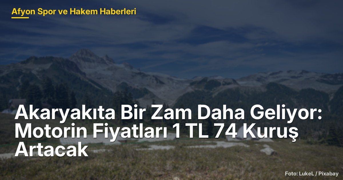 Akaryakıta Bir Zam Daha Geliyor: Motorin Fiyatları 1 TL 74 Kuruş Artacak