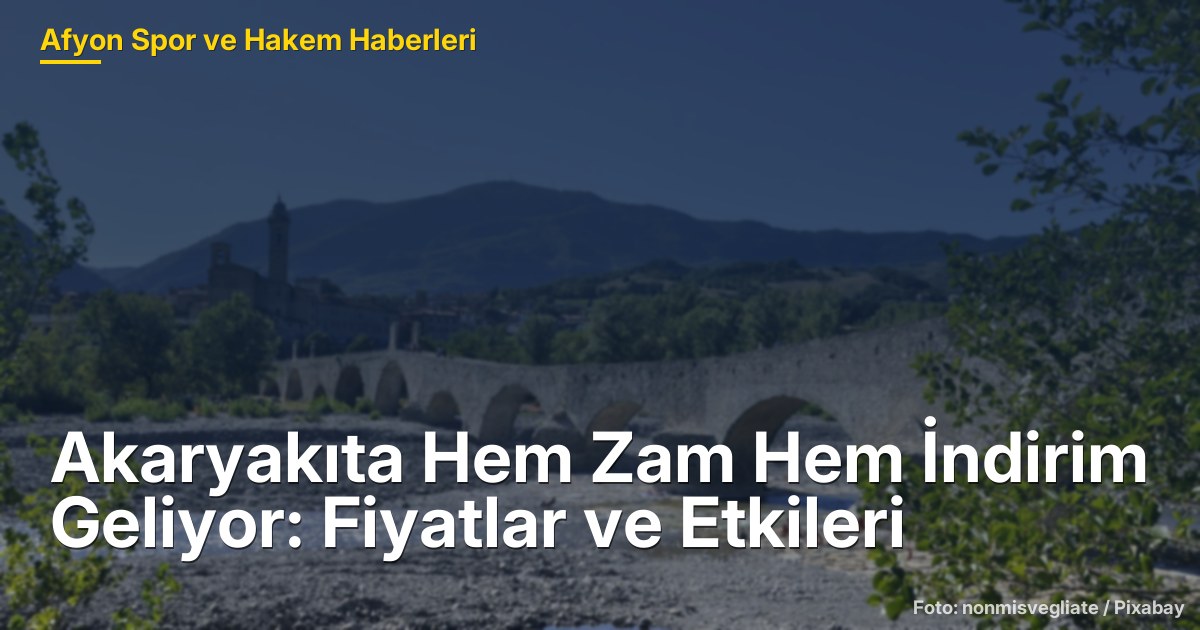 Akaryakıta Hem Zam Hem İndirim Geliyor: Fiyatlar ve Etkileri