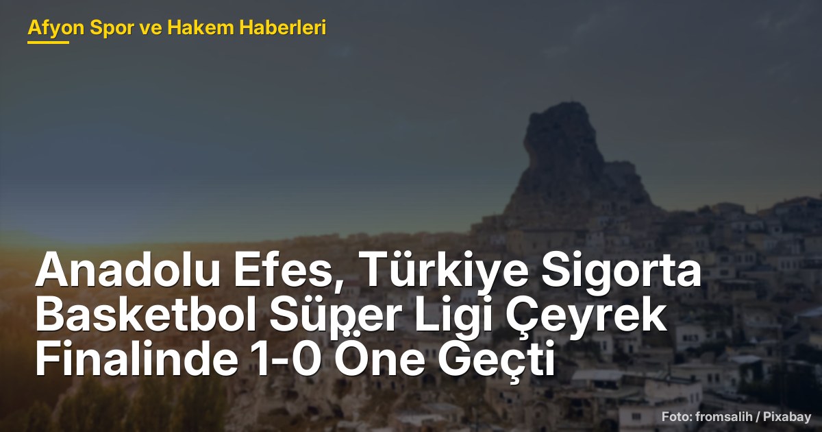 Anadolu Efes, Türkiye Sigorta Basketbol Süper Ligi Çeyrek Finalinde 1-0 Öne Geçti
