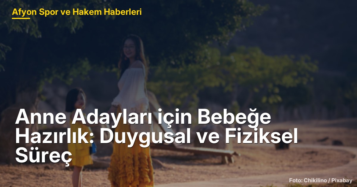 Anne Adayları için Bebeğe Hazırlık: Duygusal ve Fiziksel Süreç