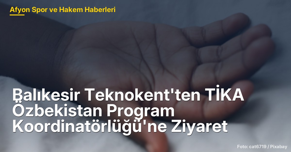 Balıkesir Teknokent'ten TİKA Özbekistan Program Koordinatörlüğü'ne Ziyaret
