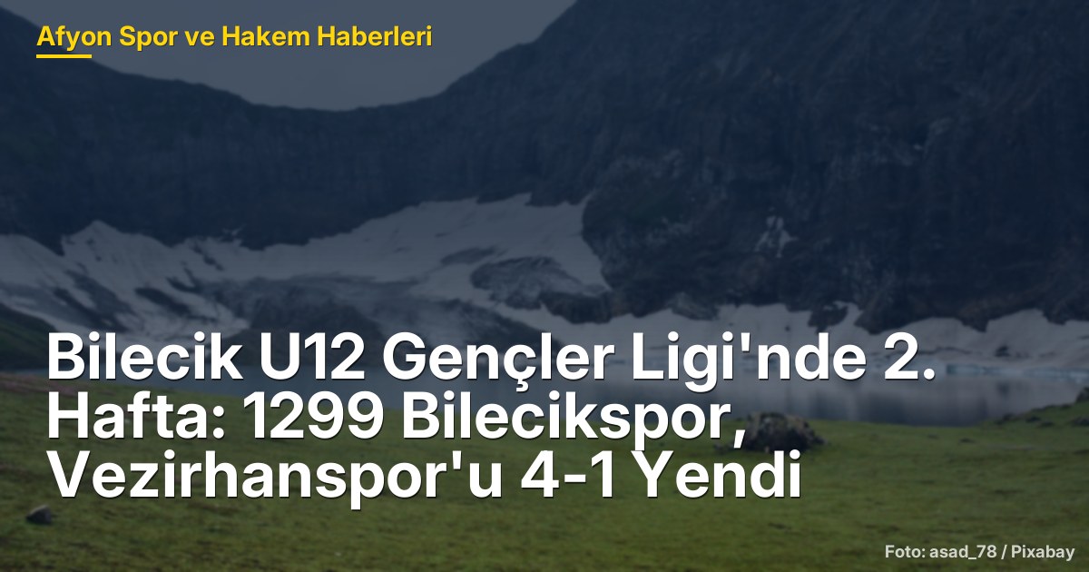 Bilecik U12 Gençler Ligi'nde 2. Hafta: 1299 Bilecikspor, Vezirhanspor'u 4-1 Yendi