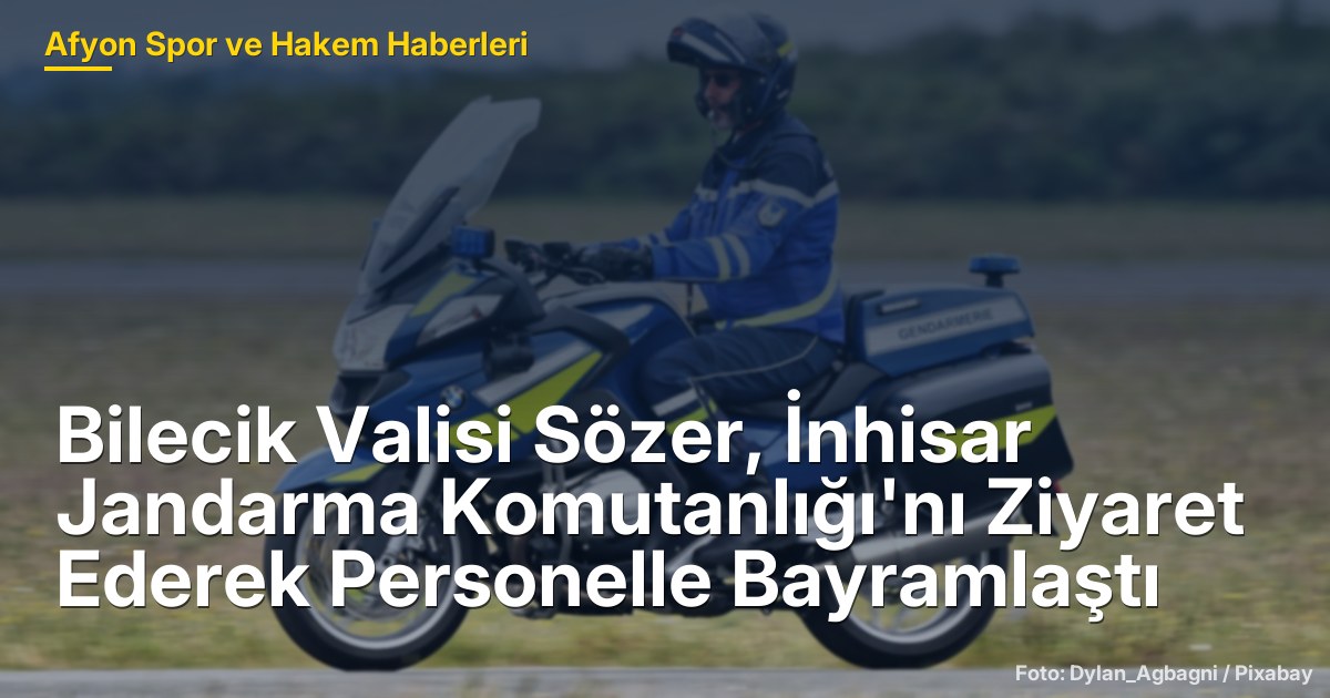 Bilecik Valisi Sözer, İnhisar Jandarma Komutanlığı'nı Ziyaret Ederek Personelle Bayramlaştı