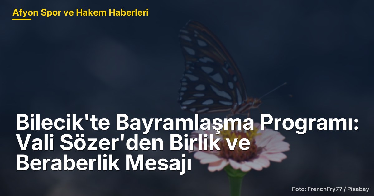 Bilecik'te Bayramlaşma Programı: Vali Sözer'den Birlik ve Beraberlik Mesajı