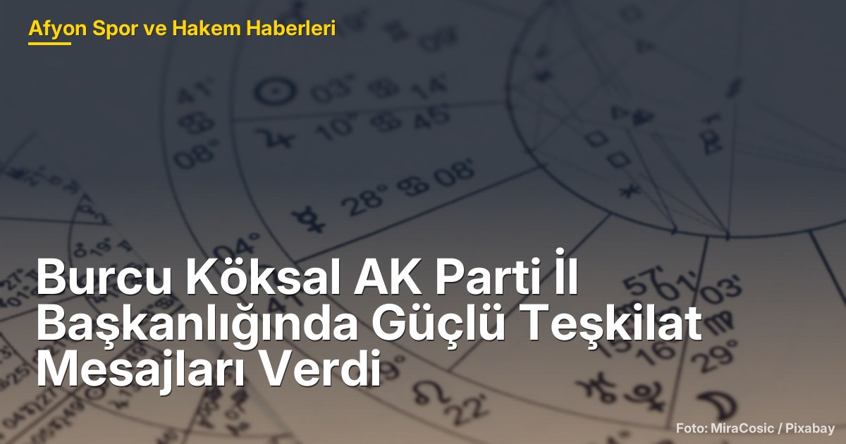 Burcu Köksal AK Parti İl Başkanlığında Güçlü Teşkilat Mesajları Verdi