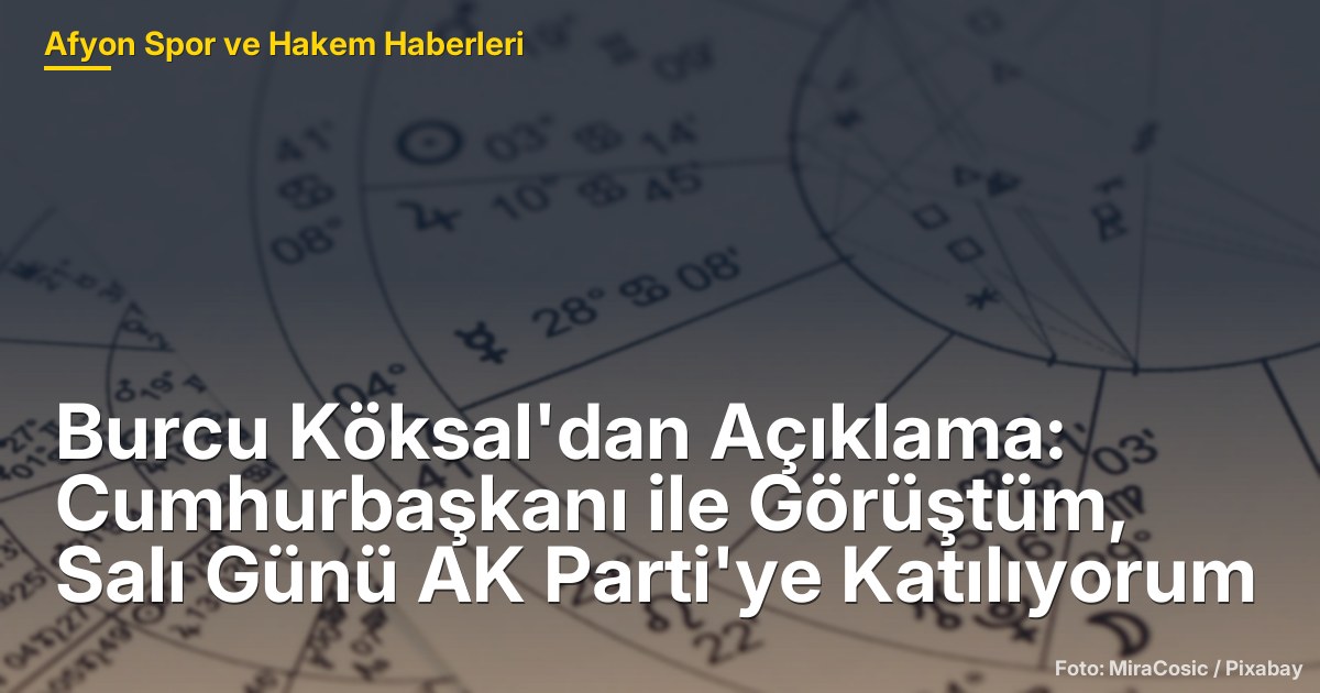 Burcu Köksal'dan Açıklama: Cumhurbaşkanı ile Görüştüm, Salı Günü AK Parti'ye Katılıyorum