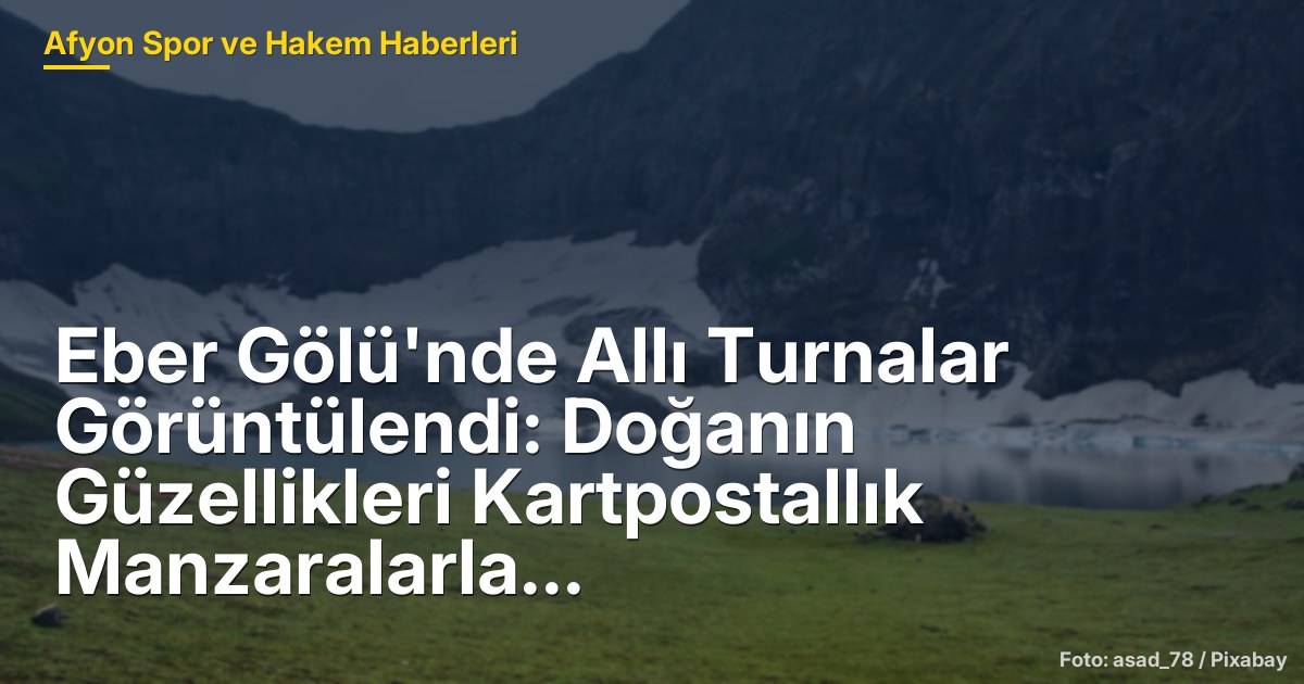 Eber Gölü'nde Allı Turnalar Görüntülendi: Doğanın Güzellikleri Kartpostallık Manzaralarla Ortaya Çıktı