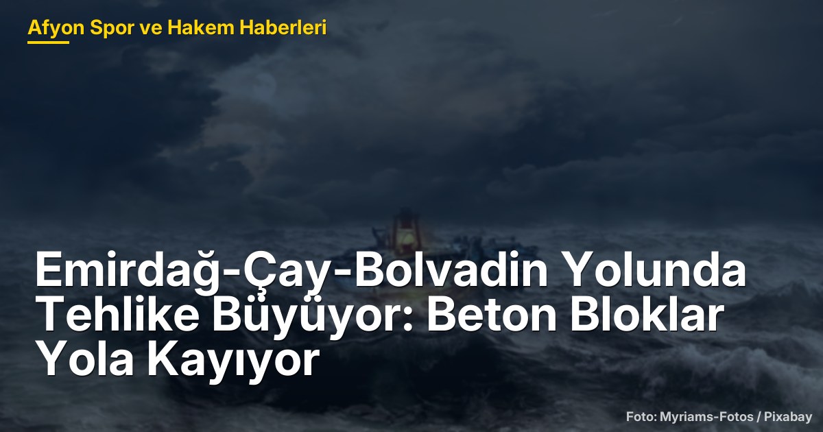 Emirdağ-Çay-Bolvadin Yolunda Tehlike Büyüyor: Beton Bloklar Yola Kayıyor