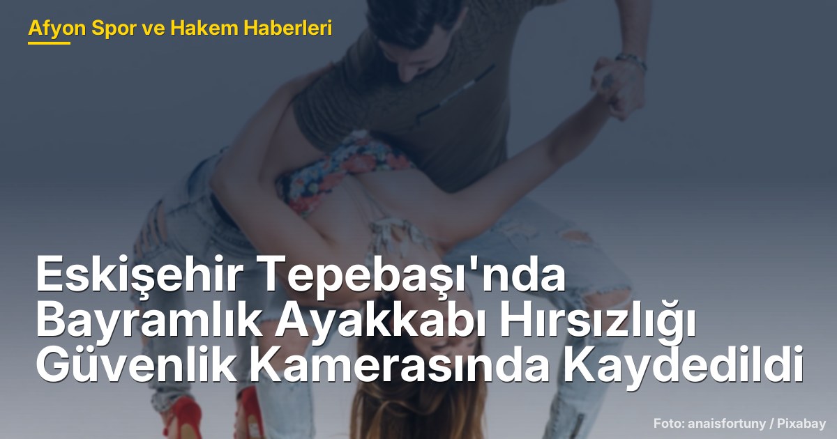 Eskişehir Tepebaşı'nda Bayramlık Ayakkabı Hırsızlığı Güvenlik Kamerasında Kaydedildi