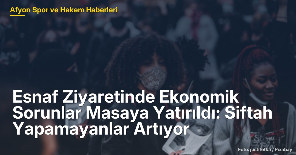 Esnaf Ziyaretinde Ekonomik Sorunlar Masaya Yatırıldı: Siftah Yapamayanlar Artıyor