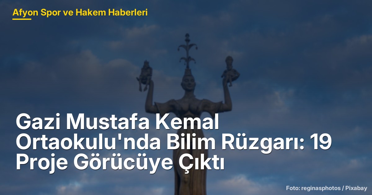 Gazi Mustafa Kemal Ortaokulu'nda Bilim Rüzgarı: 19 Proje Görücüye Çıktı