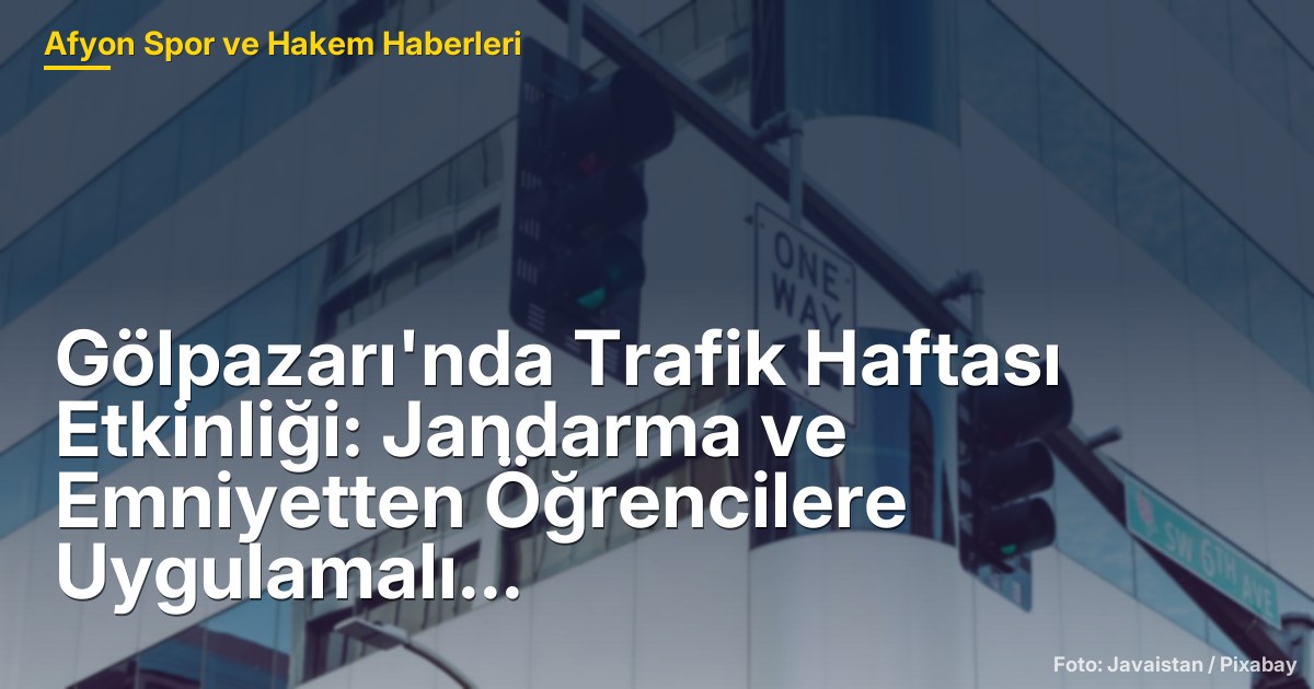 Gölpazarı'nda Trafik Haftası Etkinliği: Jandarma ve Emniyetten Öğrencilere Uygulamalı Eğitim