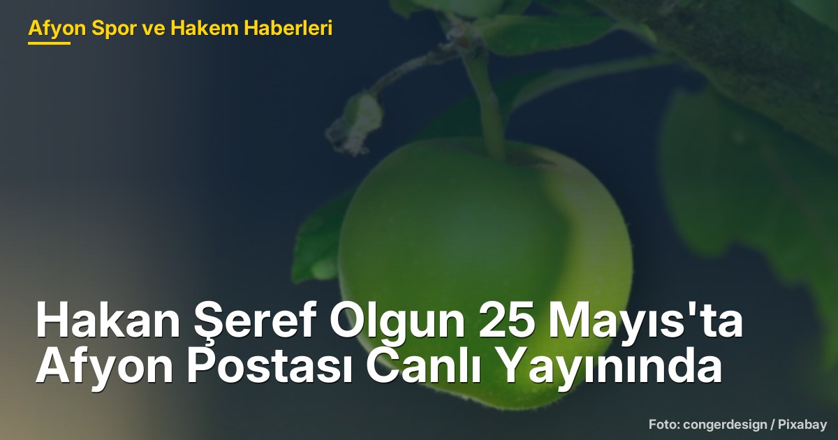 Hakan Şeref Olgun 25 Mayıs'ta Afyon Postası Canlı Yayınında