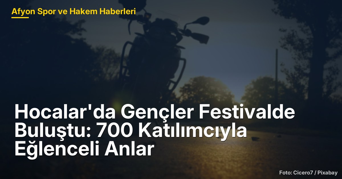 Hocalar'da Gençler Festivalde Buluştu: 700 Katılımcıyla Eğlenceli Anlar