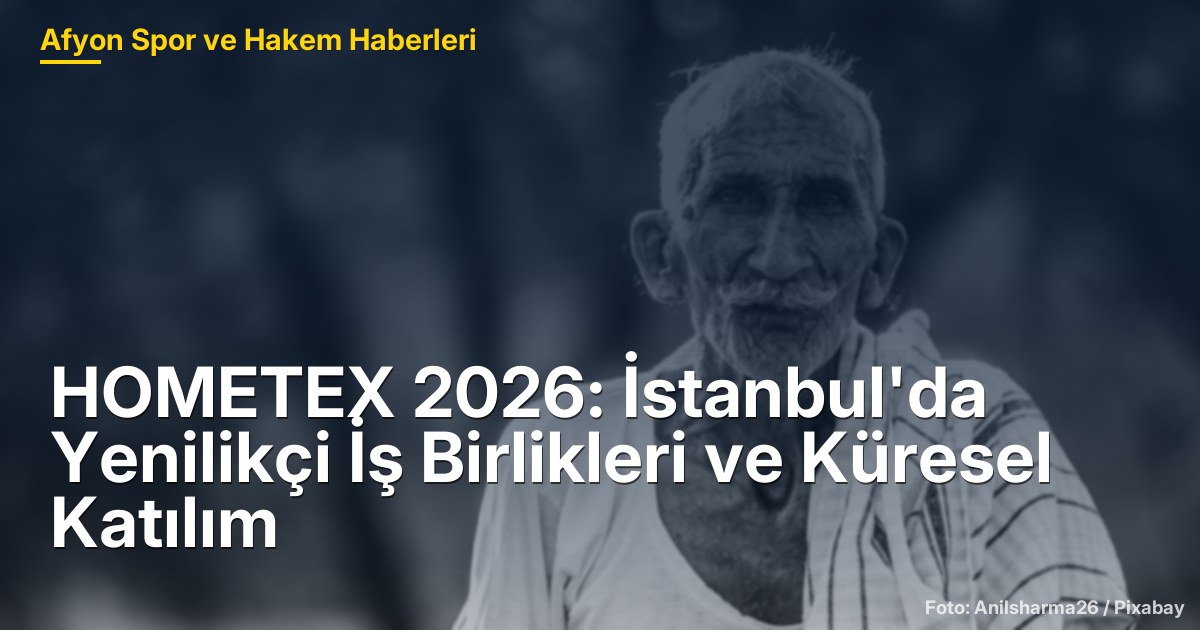 HOMETEX 2026: İstanbul'da Yenilikçi İş Birlikleri ve Küresel Katılım