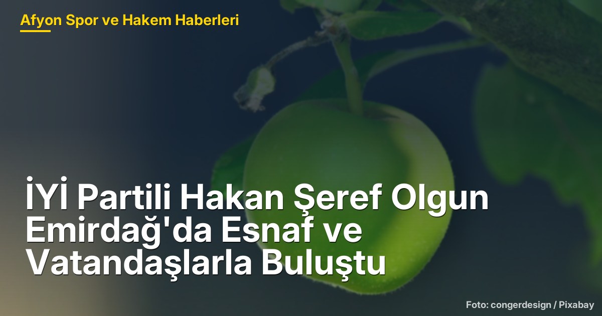 İYİ Partili Hakan Şeref Olgun Emirdağ'da Esnaf ve Vatandaşlarla Buluştu