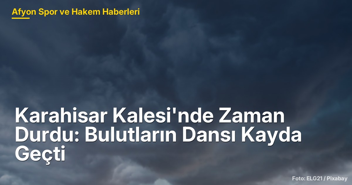 Karahisar Kalesi'nde Zaman Durdu: Bulutların Dansı Kayda Geçti