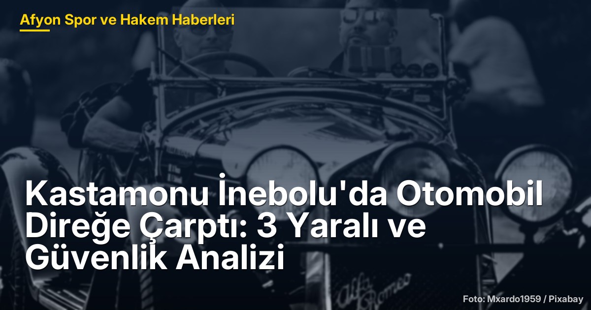 Kastamonu İnebolu'da Otomobil Direğe Çarptı: 3 Yaralı ve Güvenlik Analizi
