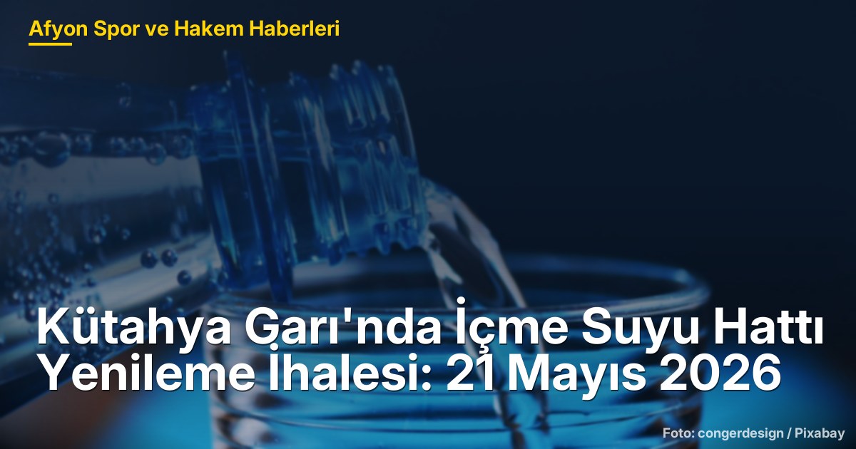 Kütahya Garı'nda İçme Suyu Hattı Yenileme İhalesi: 21 Mayıs 2026