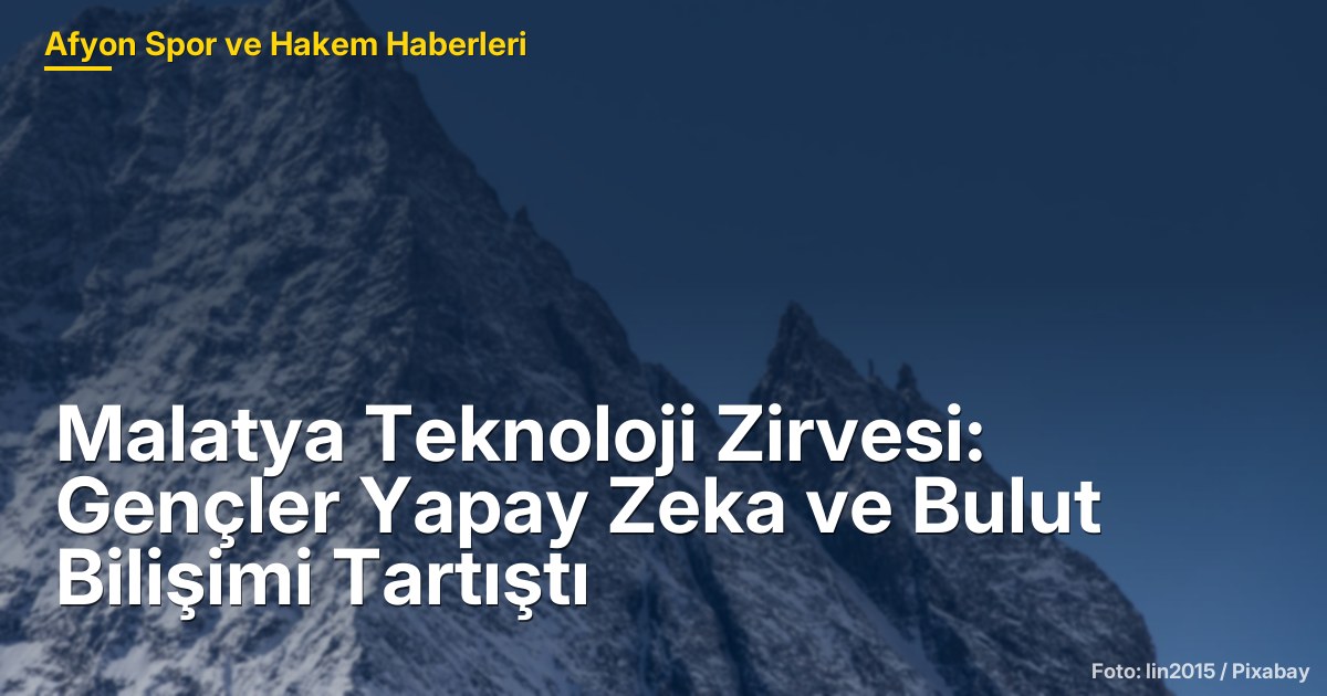 Malatya Teknoloji Zirvesi: Gençler Yapay Zeka ve Bulut Bilişimi Tartıştı