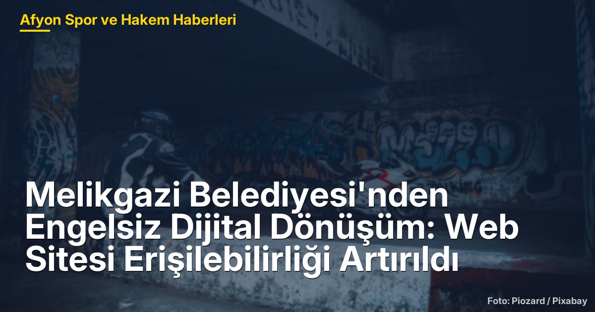 Melikgazi Belediyesi'nden Engelsiz Dijital Dönüşüm: Web Sitesi Erişilebilirliği Artırıldı