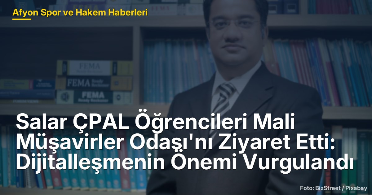 Salar ÇPAL Öğrencileri Mali Müşavirler Odası'nı Ziyaret Etti: Dijitalleşmenin Önemi Vurgulandı