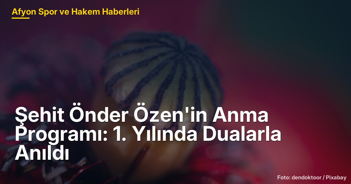 Şehit Önder Özen'in Anma Programı: 1. Yılında Dualarla Anıldı