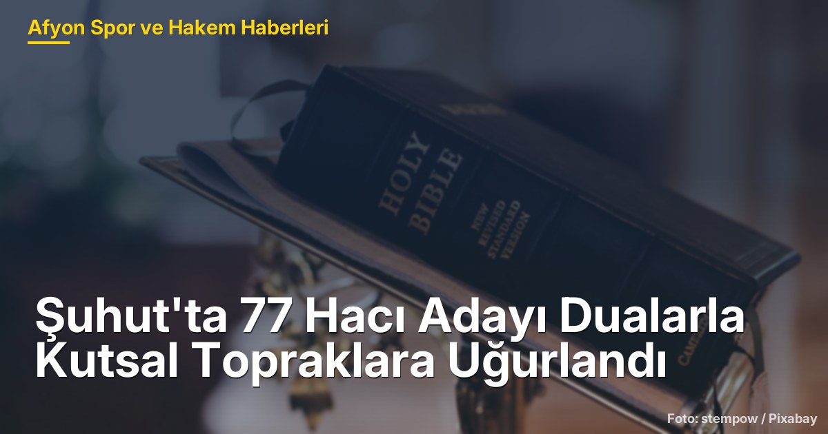 Şuhut'ta 77 Hacı Adayı Dualarla Kutsal Topraklara Uğurlandı