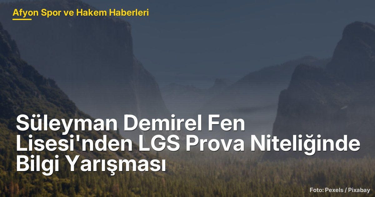 Süleyman Demirel Fen Lisesi'nden LGS Prova Niteliğinde Bilgi Yarışması