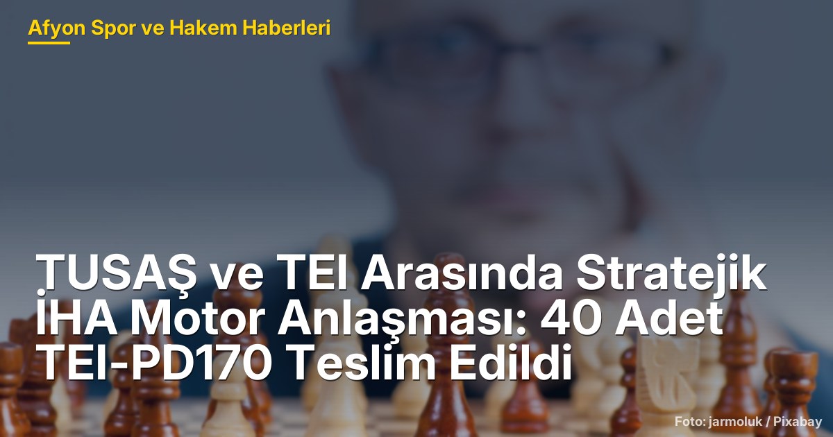 TUSAŞ ve TEI Arasında Stratejik İHA Motor Anlaşması: 40 Adet TEI-PD170 Teslim Edildi