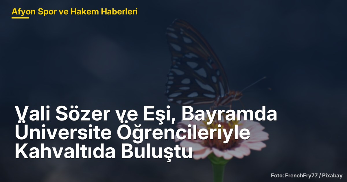 Vali Sözer ve Eşi, Bayramda Üniversite Öğrencileriyle Kahvaltıda Buluştu