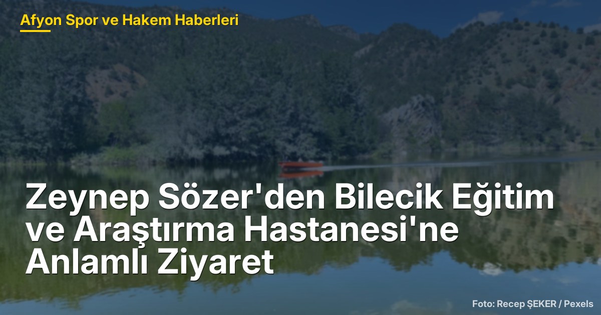 Zeynep Sözer'den Bilecik Eğitim ve Araştırma Hastanesi'ne Anlamlı Ziyaret