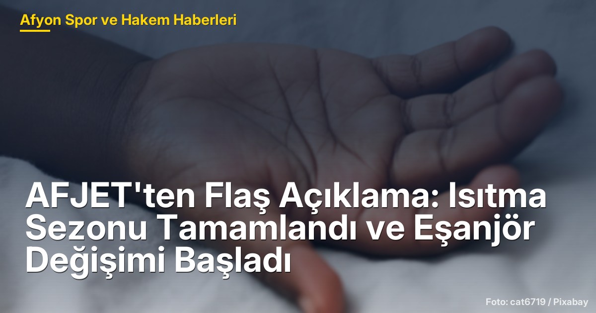 AFJET'ten Flaş Açıklama: Isıtma Sezonu Tamamlandı ve Eşanjör Değişimi Başladı