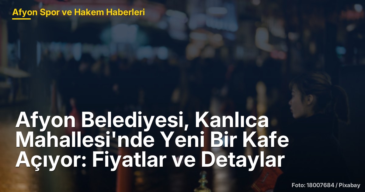 Afyon Belediyesi, Kanlıca Mahallesi'nde Yeni Bir Kafe Açıyor: Fiyatlar ve Detaylar
