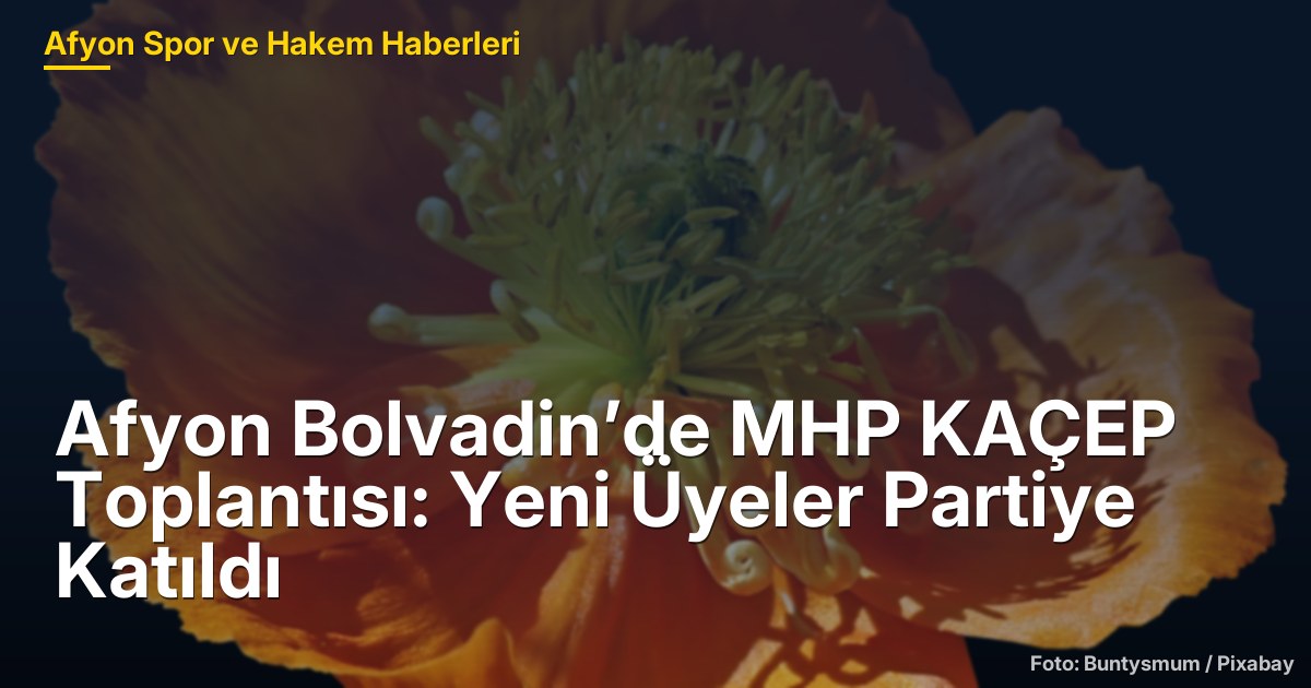 Afyon Bolvadin’de MHP KAÇEP Toplantısı: Yeni Üyeler Partiye Katıldı