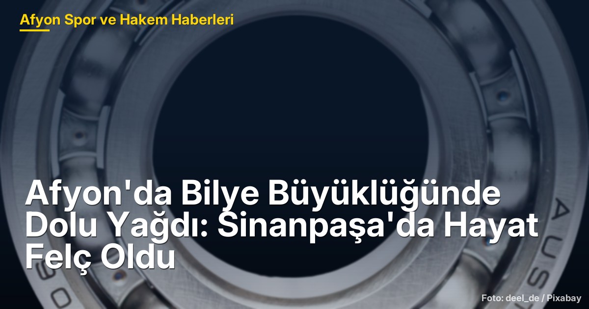 Afyon'da Bilye Büyüklüğünde Dolu Yağdı: Sinanpaşa'da Hayat Felç Oldu